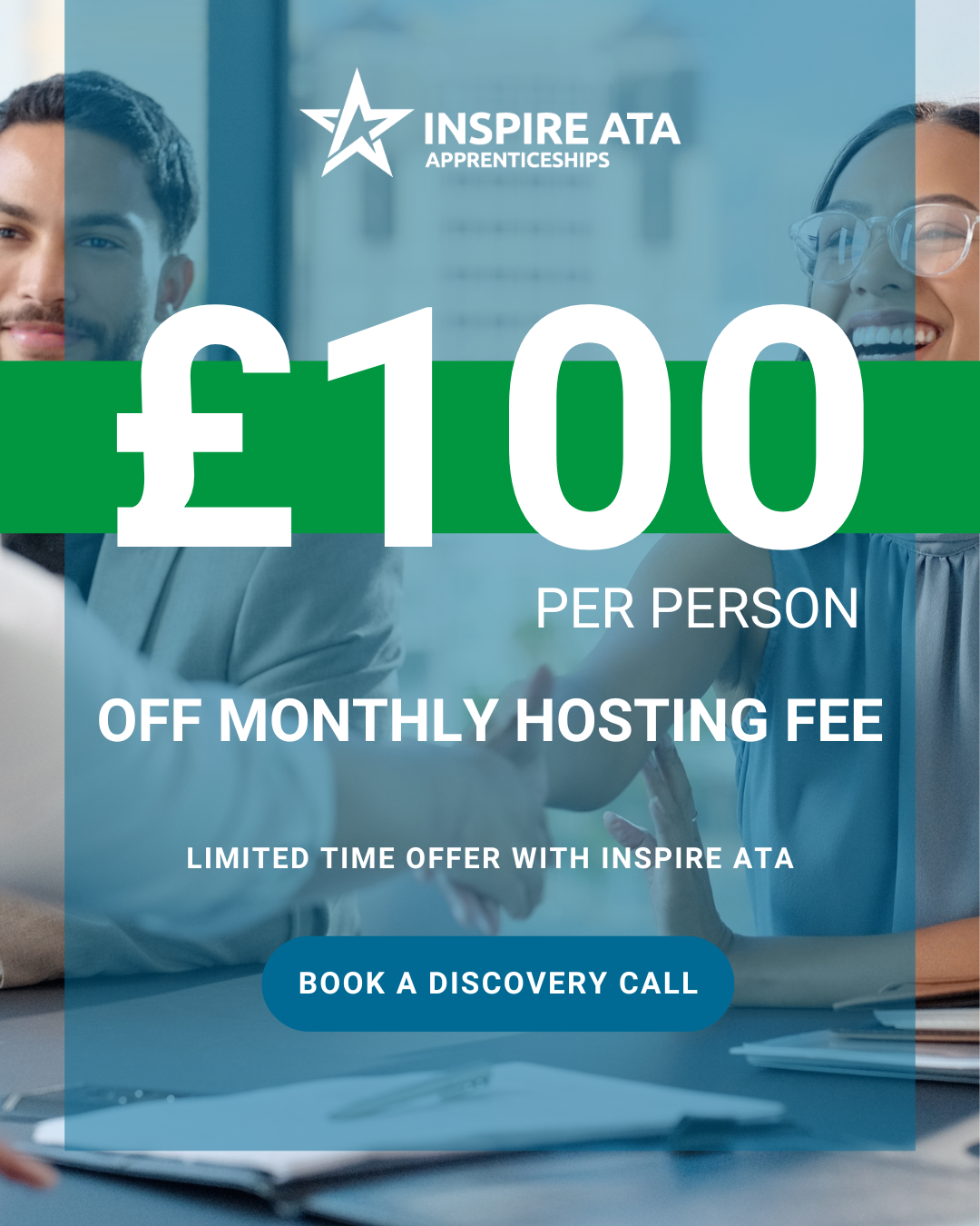 A photo of a smiling person shaking hand with someone off camera. Overlaid is a transparent blue banner with a text that reads "£100 per person off monthly hosting fee limited time offer with Inspire ATA book a discovery call"
